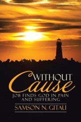 Without Cause: Job Finds God in Pain and Suffering