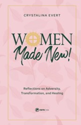 Women Made New: Reflections on Adversity, Transformation, and Healing