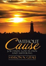 Without Cause: Job Finds God in Pain and Suffering