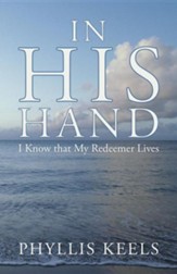 In His Hand: I Know That My Redeemer Lives