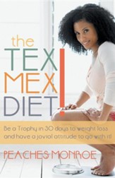 The Tex-Mex Diet!: Be a Trophy in 30 Days to Weight Loss and Have a Jovial Attitude to Go with It!