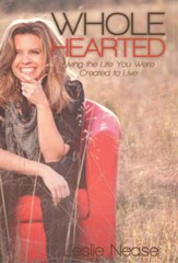 Wholehearted: Living the Life You Were Created to Live