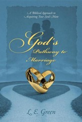 God's Pathway to Marriage: A Biblical Approach to Acquiring Your Soul Mate