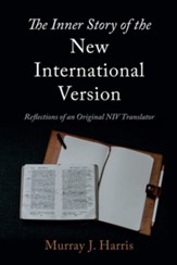 The Inner Story of the New International Version: Reflections of an Original NIV Translator