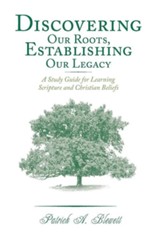 Discovering Our Roots, Establishing Our Legacy: A Study Guide for Learning Scripture and Christian Beliefs