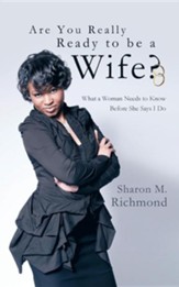 Are You Really Ready to Be a Wife?: What a Woman Needs to Know Before She Says I Do