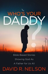 Who's Your Daddy?: Bible-Based Stories Showing God as a Father for Us All