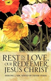 Rest in His Love, Our Redeemer, Jesus Christ
