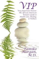 VIP: Very Important Patient: The African-American Woman's Guide to Health Care, Healing, & Wellness