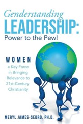 Genderstanding Leadership: Women a Key Force in Bringing Relevance to 21st-Century Christianity