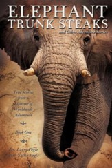 Elephant Trunk Steaks and Other Adventure Stories