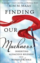 Finding Our Muchness: Inheriting Audacious Boldness from Women of the Bible