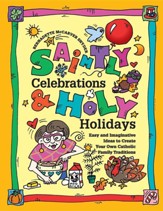 Saintly Celebrations and Holy Holidays: Easy and Imaginative Ideas to Create Your Own Catholic Family Traditions