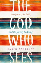 The God Who Sees: Immigrants, the Bible, and the Journey to Belong, Hardcover