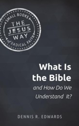 What Is the Bible: and How Do We Understand It? The Jesus Way Series