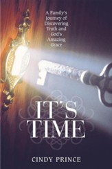 It's Time: A Family's Journey of Discovering Truth and God's Amazing Grace