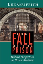 The Fall of the Prison: Biblical Perspectives on Prison Abolition