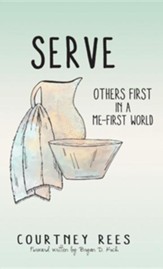 Serve: Others First in a Me-First World