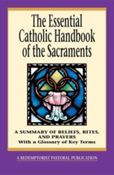 The Essential Catholic Handbook of the Sacraments: A Summary of Beliefs, Rites, and Prayers - Slightly Imperfect