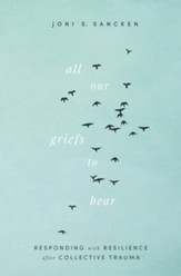 All Our Griefs to Bear: Responding with Resilience after Collective Trauma - Slightly Imperfect