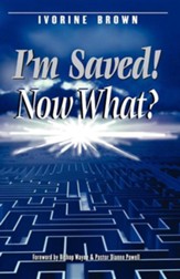 I'm Saved! Now What?
