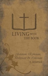 Living with the Book: Galatians, Ephesians, Philippians & Colossians