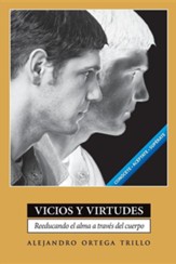 Vicios y Virtudes: Reeducando el Alma A Traves del Cuerpo = Vices and Virtues