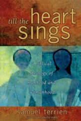 Till the Heart Sings: A Biblical Theology of Manhood and Womanhood