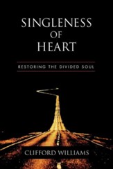 Singleness of Heart: Restoring the Divided Soul