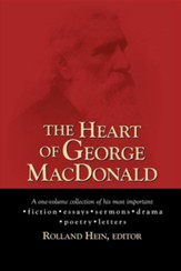 The Heart of George MacDonald: A One-Volume Collection of His Most Important Fiction, Essays, Sermons, Drama, and Biographical Information - Slightly Imperfect