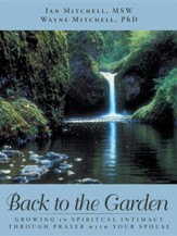 Back to the Garden: Growing in Spiritual Intimacy Through Prayer with Your Spouse