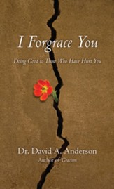 I Forgrace You: Doing Good to Those Who Have Hurt You