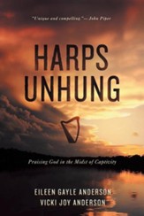 Harps Unhung: Praising God in the Midst of Captivity