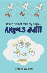 Death Did Not Take My Dogs....Angels Did!!!