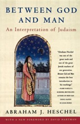 Between God and Man: An Interpretation of Judaism from the Writings of Abraham J. Heschel