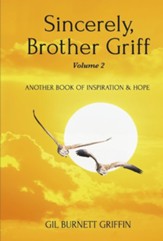 Sincerely, Brother Griff Volume 2: Another Book of Inspiration & Hope Volume 2