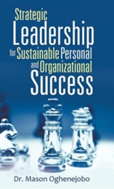 Strategic Leadership for Sustainable Personal and Organizational Success