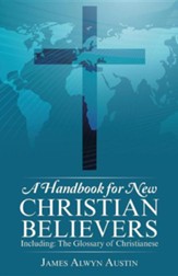 A Handbook for New Christian Believers: Including: The Glossary of Christianese