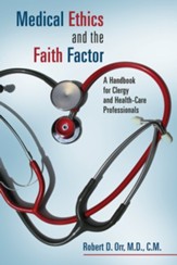 Medical Ethics and the Faith Factor: A Handbook for Clergy and Health Care Professionals