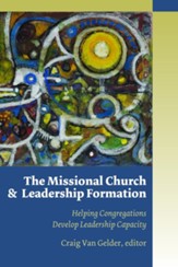 The Missional Church and Leadership Formation: Helping Congregations Develop Leadership Capacity