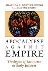 Apocalypse Against Empire: Theologies of Resistance in Early Judaism