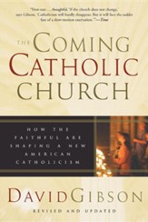 The Coming Catholic Church: How the Faithful Are  Shaping a New American Catholicism