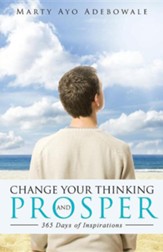 Change Your Thinking and Prosper: 365 Days of Inspirational