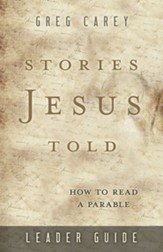 Stories Jesus Told: How to Read a Parable, Leader Guide