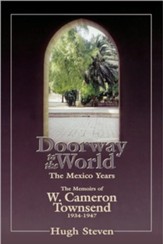 Doorway to The World, The Mexico Years: Memoirs of   W. Cameron Townsend, 1934-1947