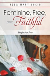 Feminine, Free, and Faithful: Single But Free