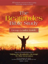 The Beatitudes Bible Study: Taking the Beatitudes Message to This Generation