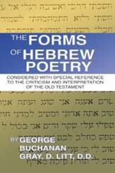 The Forms of Hebrew Poetry: Considered with Special Reference to the Criticism and Interpretation of the Old Testament