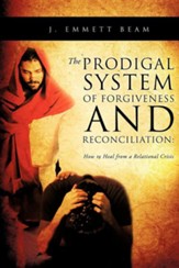 The Prodigal System of Forgiveness and Reconciliation