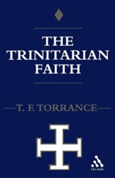 The Trinitarian Faith: The Evangelical Theology of of the Ancient Catholic Church